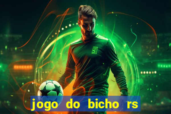 jogo do bicho rs resultado certo de hoje 14h 18h rj hoje